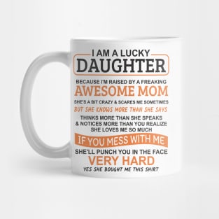 I Am A Lucky Daughter I'm Raised By A Freaking Awesome Mom Mug